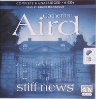 Stiff News written by Catherine Aird performed by Bruce Montague on CD (Unabridged)